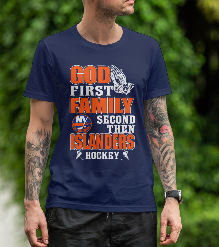 God First Family Second Then New York Islanders Hockey T-Shirt