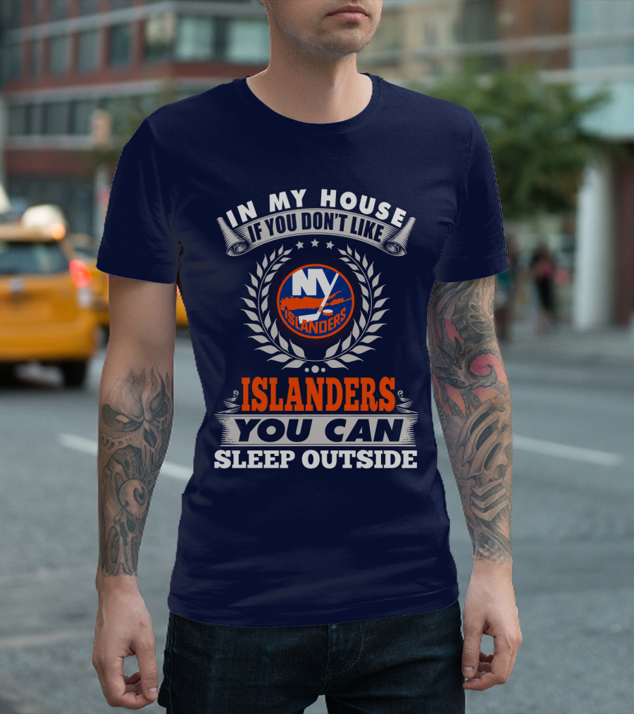 In My House If You Don't Like Ny Islanders You Can Sleep Outside T-Shirt