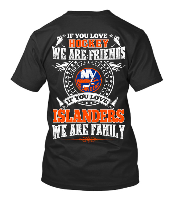 If You Love Hockey We Are Friends If You Love Islanders We Are Family Ny Islanders T-Shirt