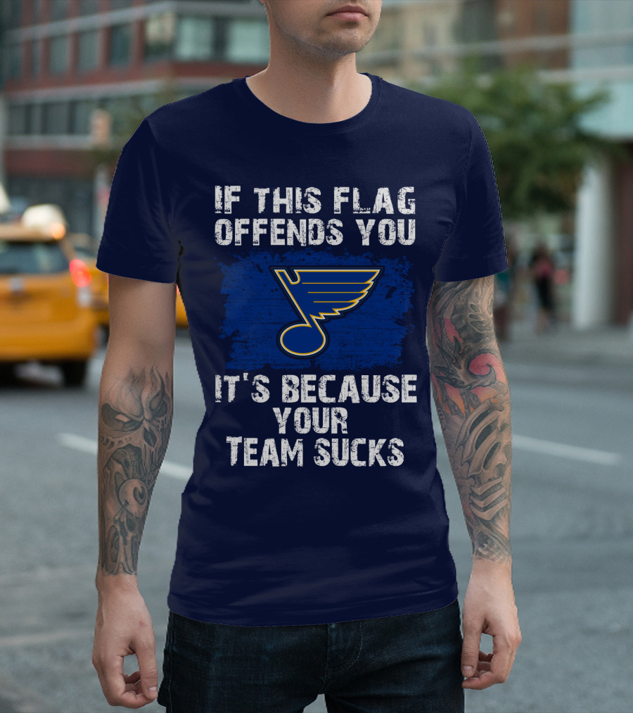 If This Flag Offends You It's Because Your Team Sucks St. Louis Blues T-Shirt