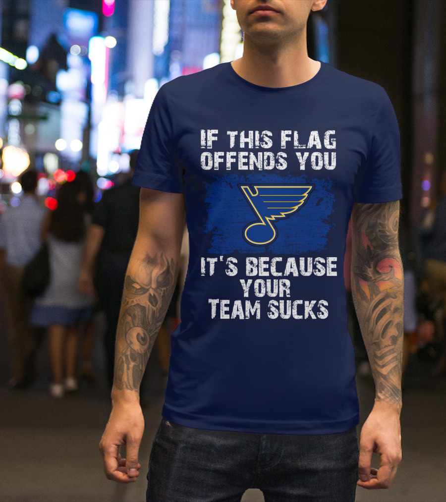 If This Flag Offends You It's Because Your Team Sucks St. Louis Blues T-Shirt
