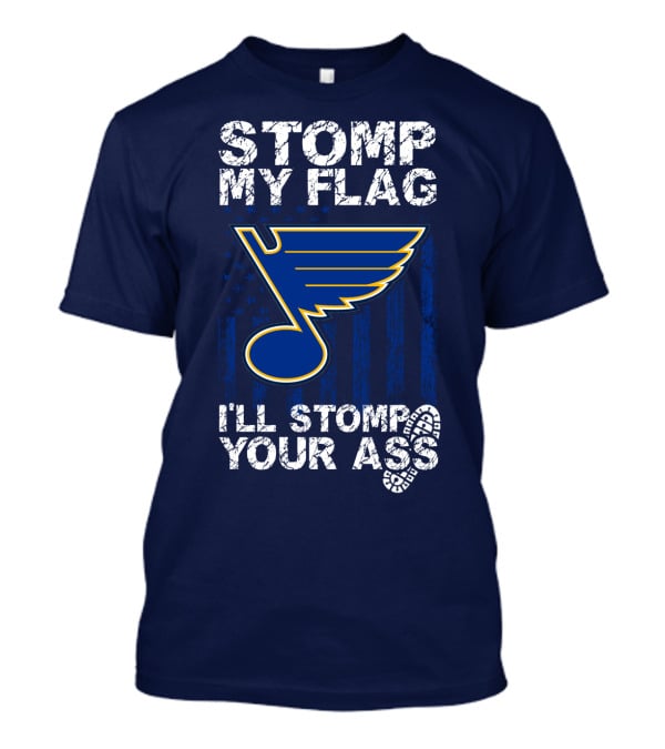 Stomp My Flag I'll Stomp Your Ass St. Louis Blues T-Shirt