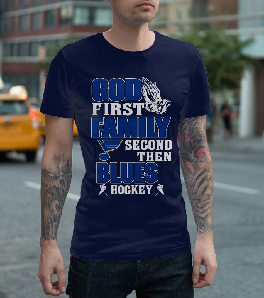 God First Family Second Then St. Louis Blues Hockey T-Shirt
