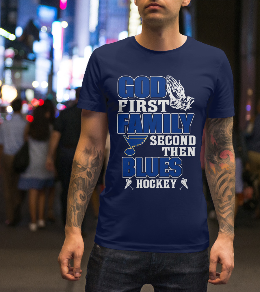 God First Family Second Then St. Louis Blues Hockey T-Shirt