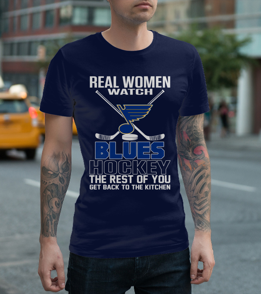 Real Women Watch Blues Hockey St. Louis Blues The Rest Of You Get Back To The Kitchen T-Shirt