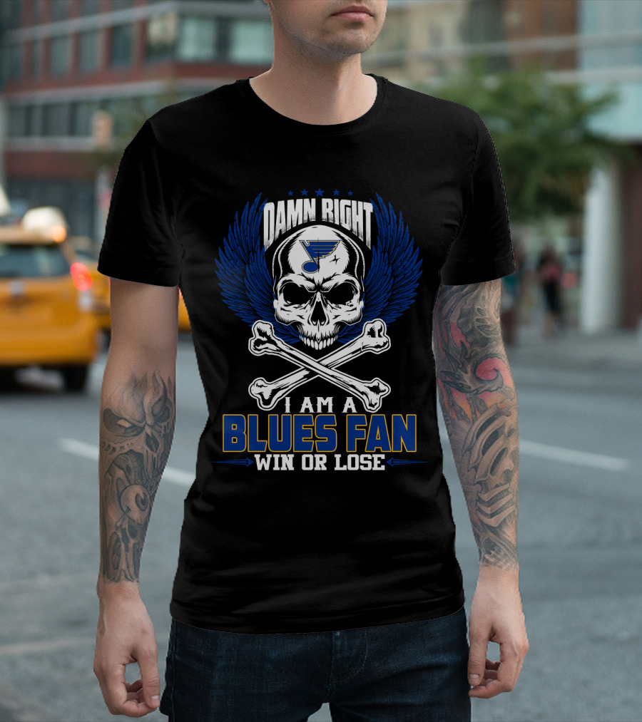 Damn Right I Am A Blues Fan Win Or Lose St. Louis Blues T-Shirt