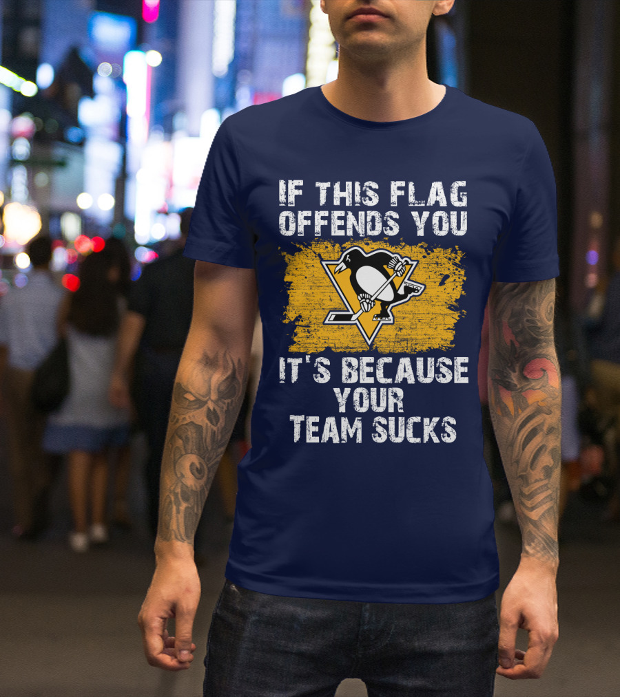 If This Flag Offends You It's Because Your Team Sucks Pittsburgh Penguins T-Shirt