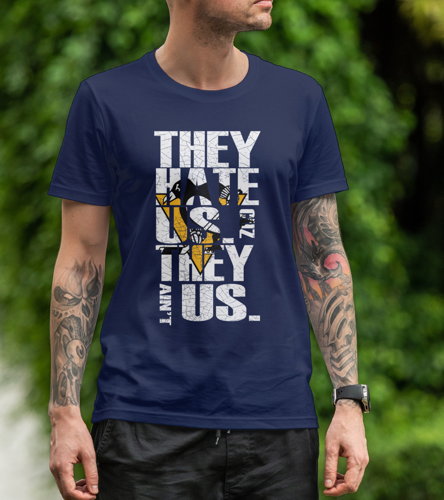 They Hate Us 'Cause They Ain't Us Pittsburgh Penguins T-Shirt