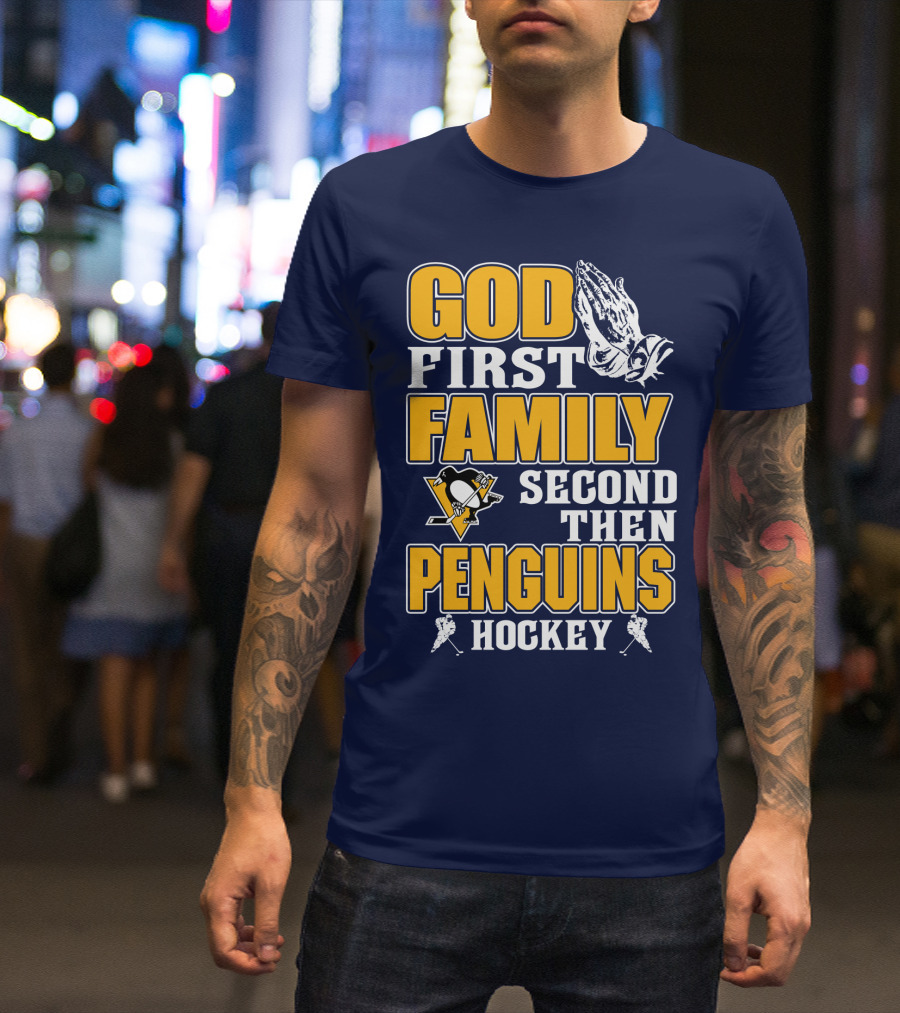 God First Family Second Then Pittsburgh Penguins Hockey T-Shirt