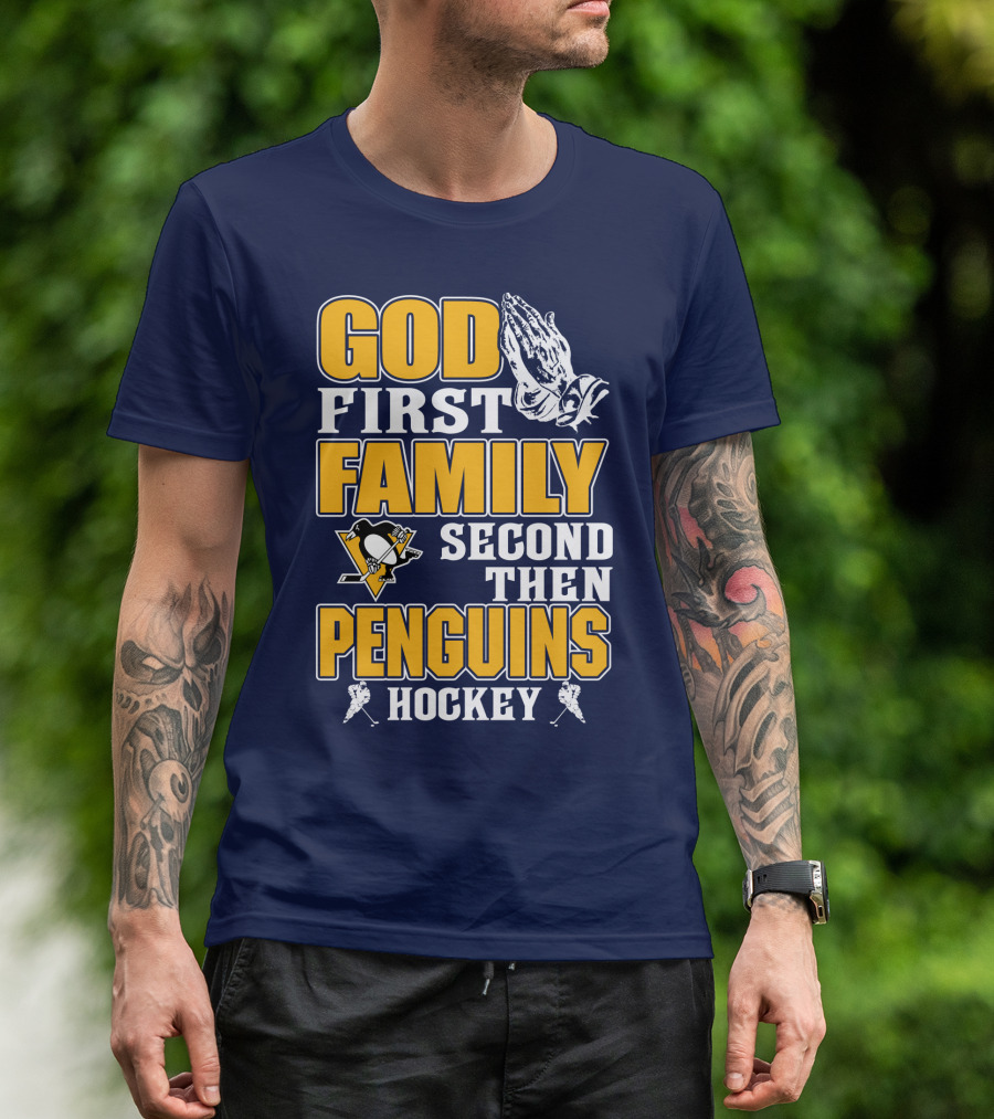 God First Family Second Then Pittsburgh Penguins Hockey T-Shirt