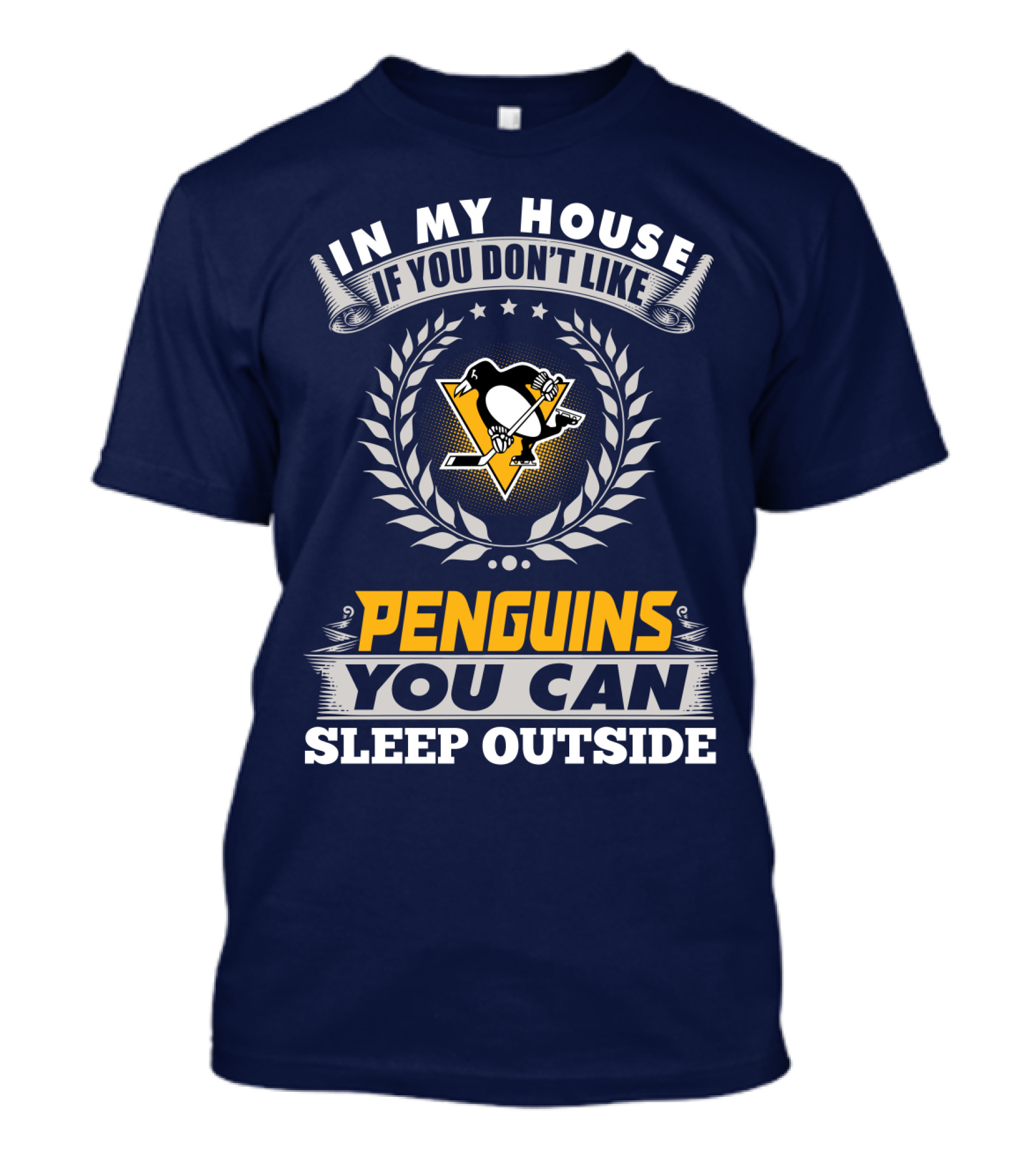 In My House If You Don't Like Pittsburgh Penguins You Can Sleep Outside T-Shirt