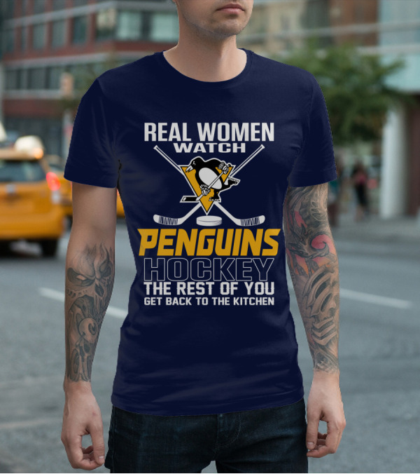 Real Women Watch Penguins Hockey The Rest Of You Get Back To The Kitchen T-Shirt