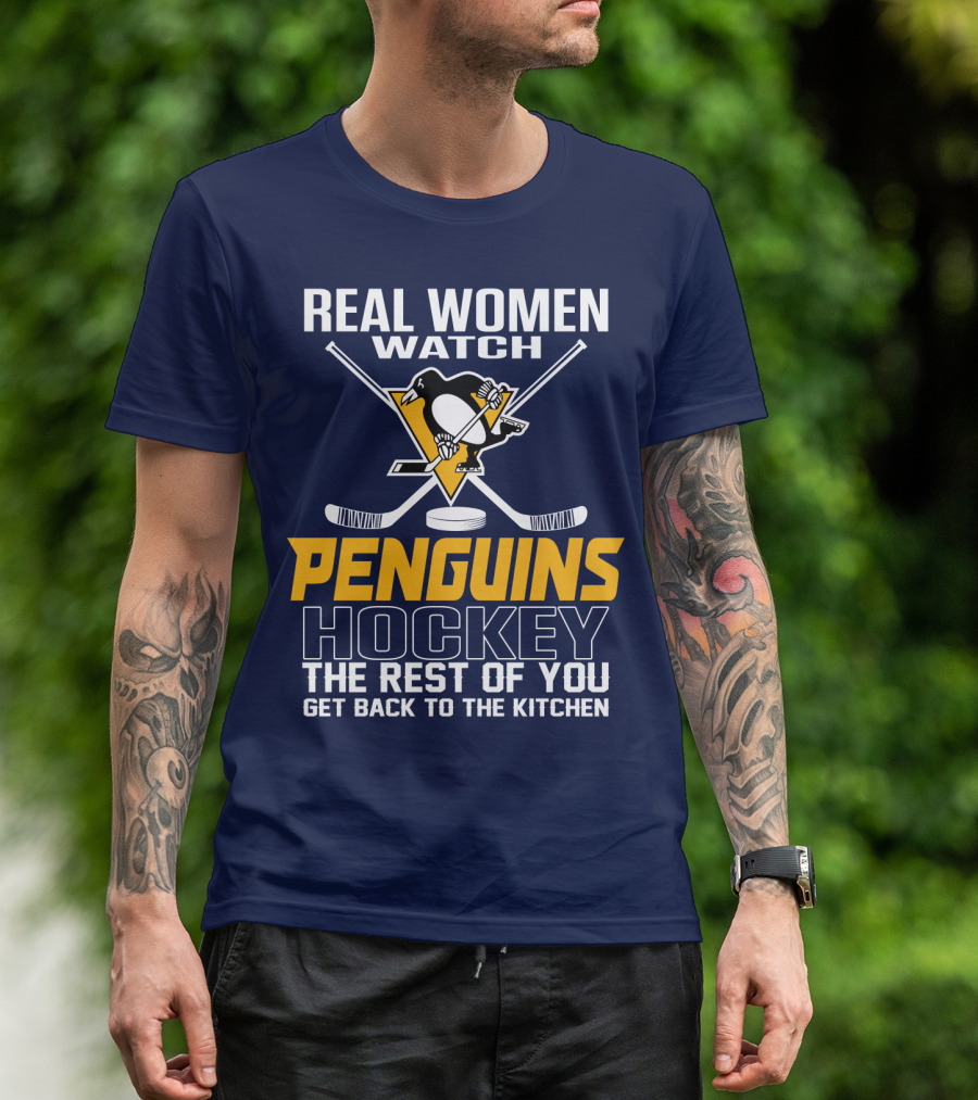 Real Women Watch Penguins Hockey The Rest Of You Get Back To The Kitchen T-Shirt