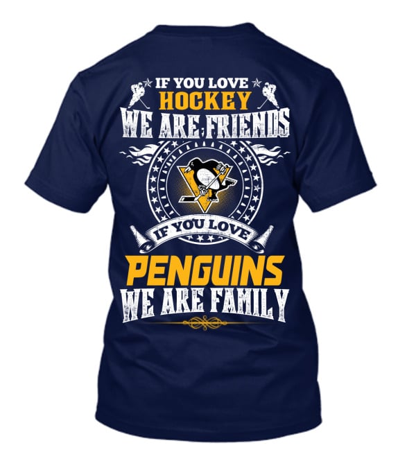 If You Love Hockey We Are Friends If You Love Penguins We Are Family Pittsburgh Penguins T-Shirt