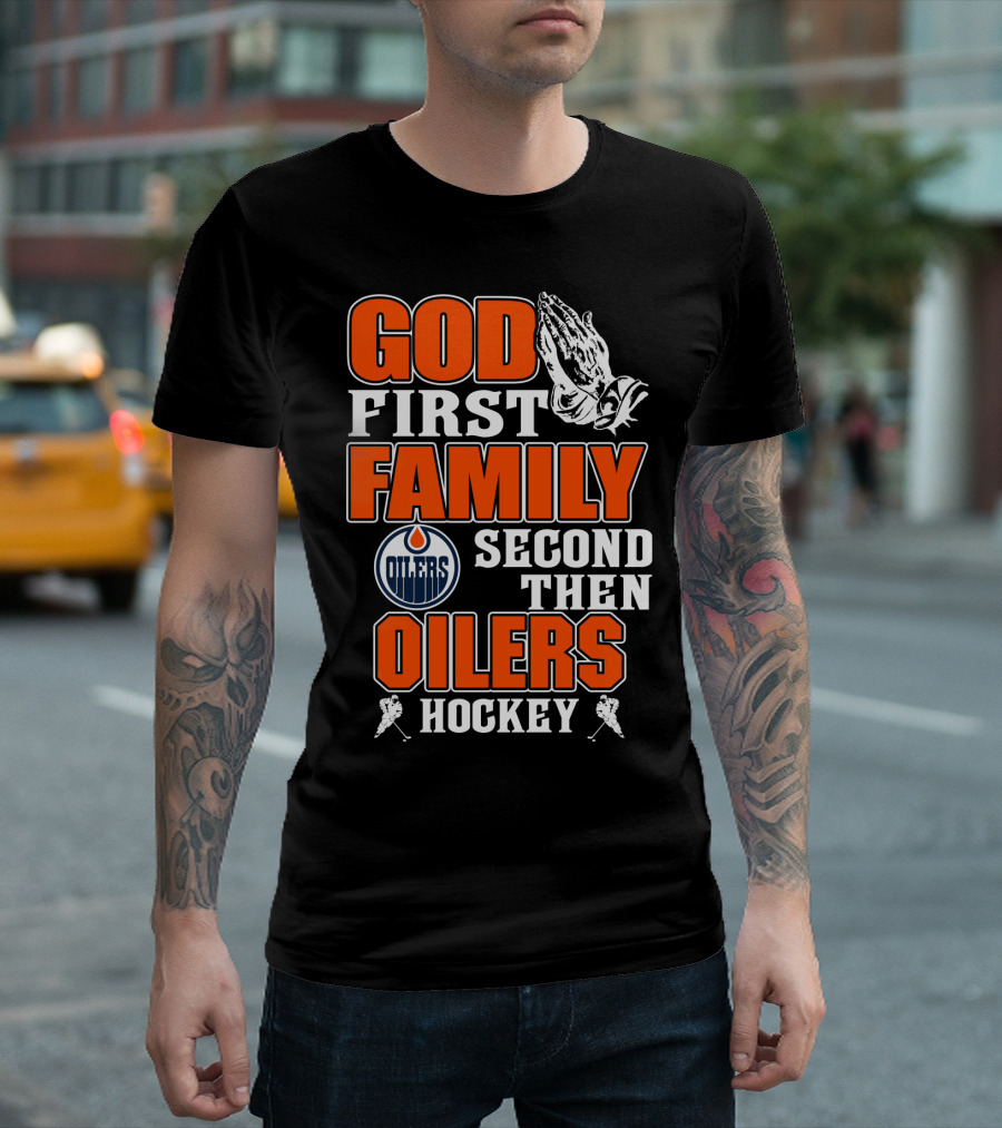 God First Family Second Then Oilers Hockey T-Shirt