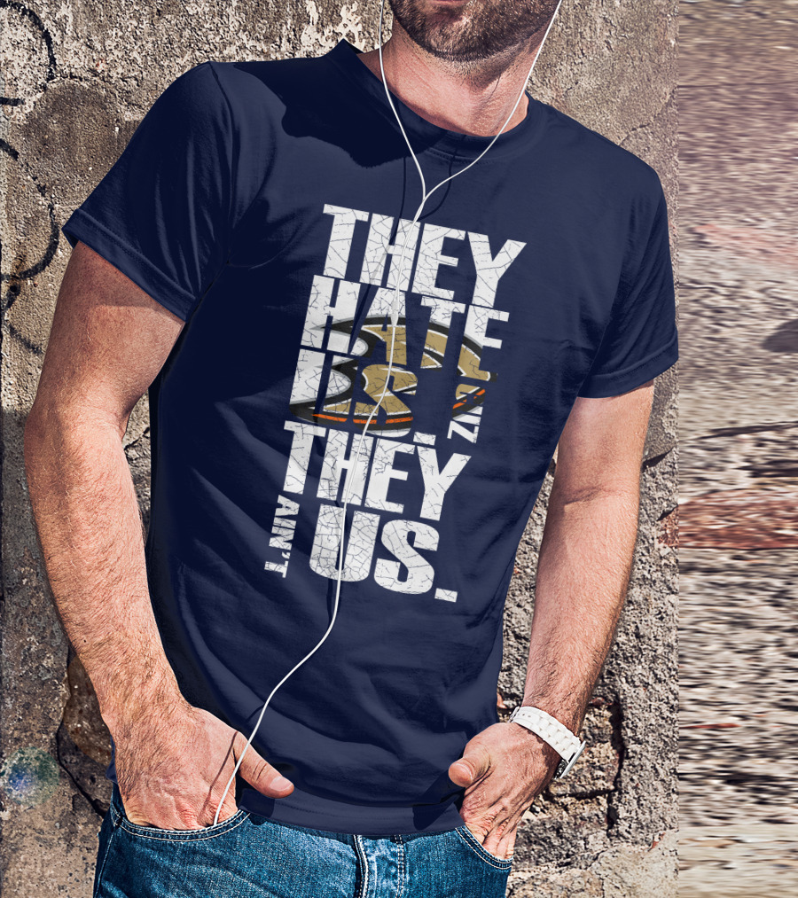 They Hate Us 'Cause They Ain't Us Anaheim Ducks T-Shirt