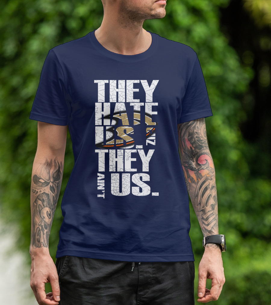 They Hate Us 'Cause They Ain't Us Anaheim Ducks T-Shirt