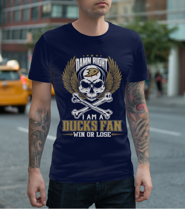 Damn Right I Am A Ducks Fan Win Or Lose Anaheim Ducks T-Shirt