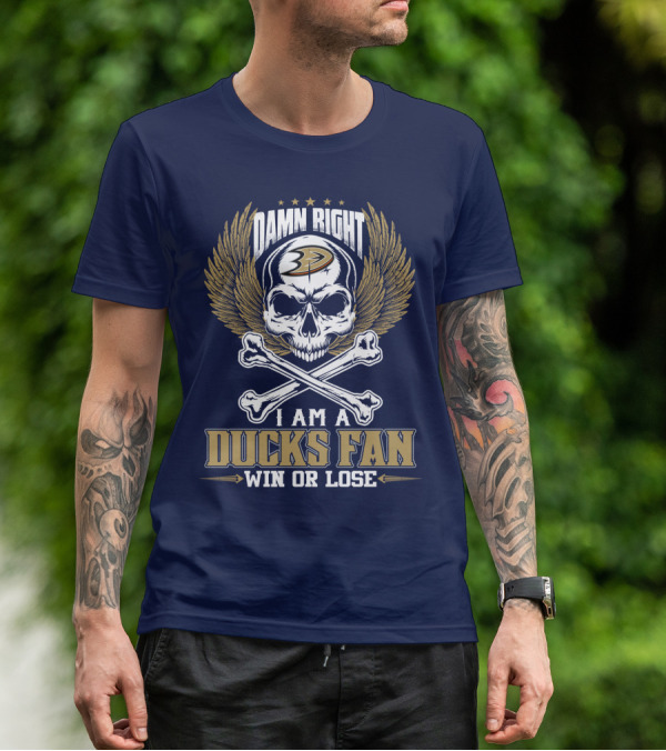 Damn Right I Am A Ducks Fan Win Or Lose Anaheim Ducks T-Shirt