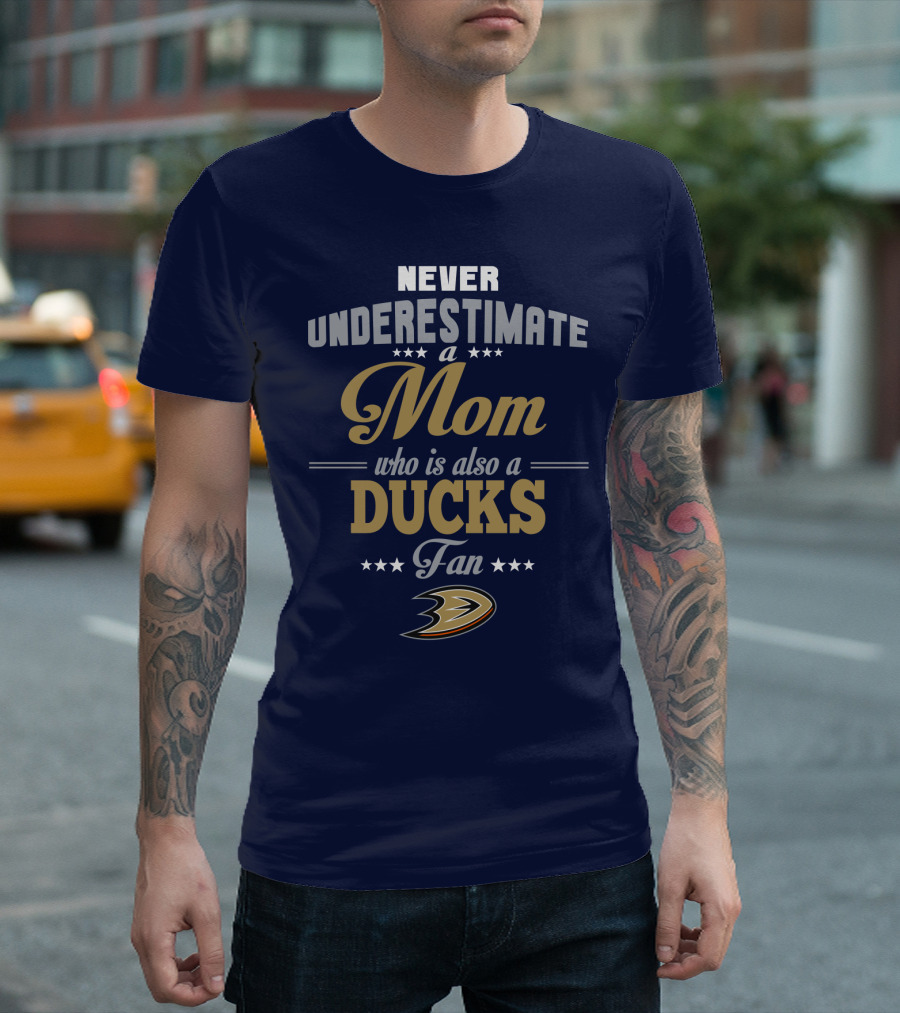 Never Underestimate A Mom Who Is Also A Ducks Fan Anaheim Ducks T-Shirt