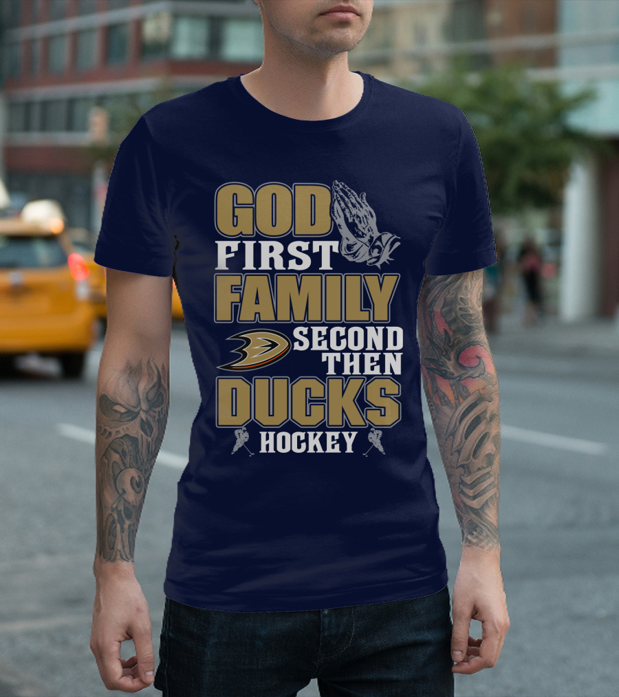God First Family Second Then Ducks Hockey T-Shirt