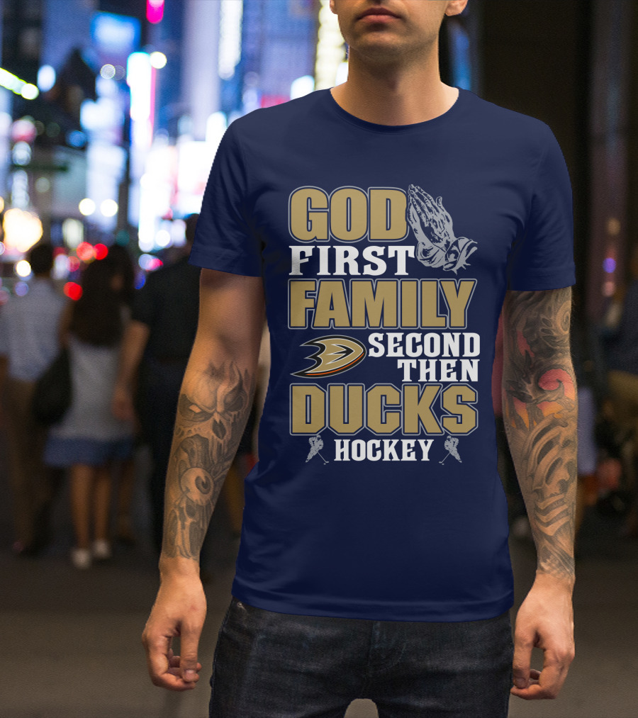 God First Family Second Then Ducks Hockey T-Shirt