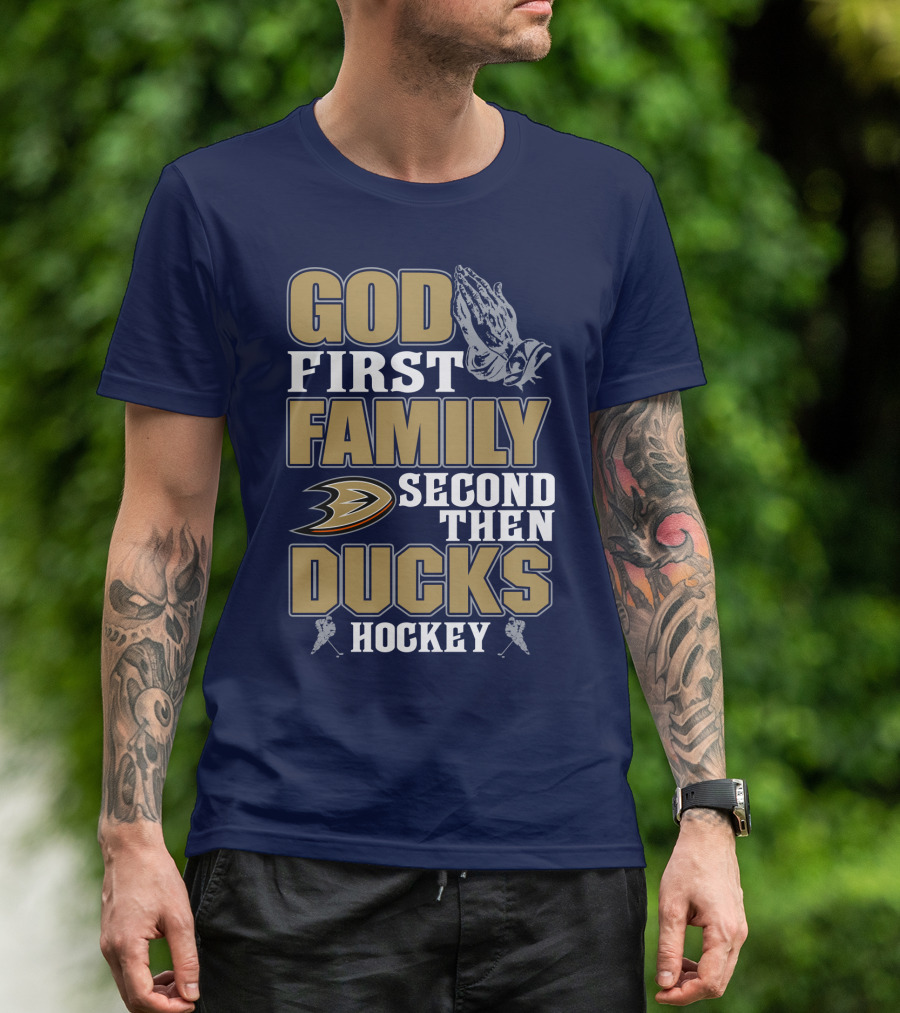 God First Family Second Then Ducks Hockey T-Shirt