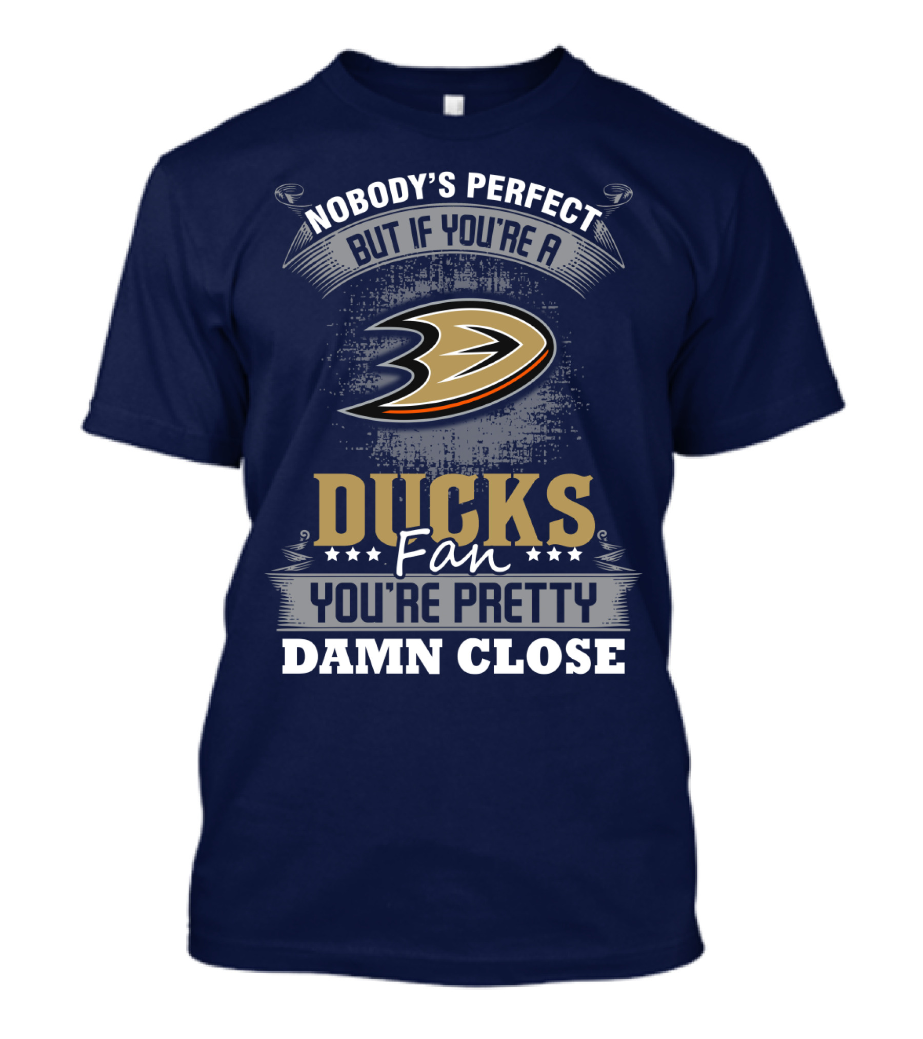 Nobody's Perfect But If You're A Ducks Fan You're Pretty Damn Close Anaheim Ducks T-Shirt