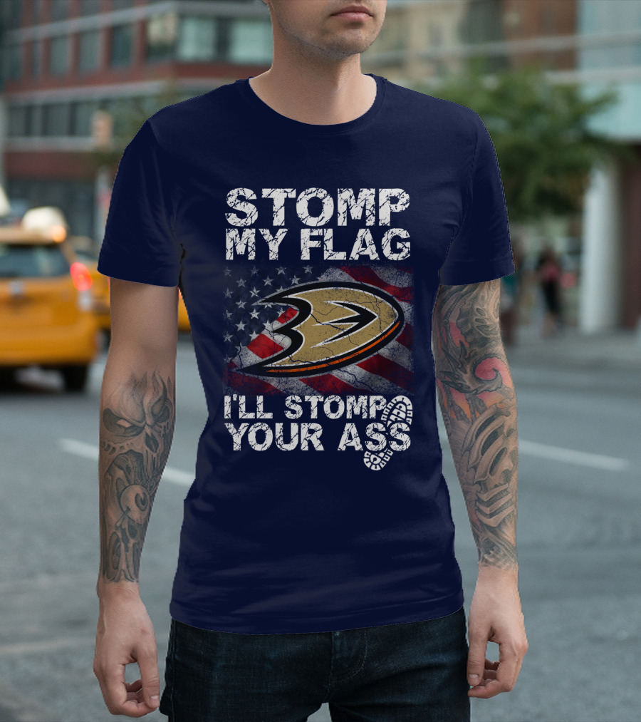 Stomp My Flag I'll Stomp Your Ass Anaheim Ducks Usa Flag T-Shirt