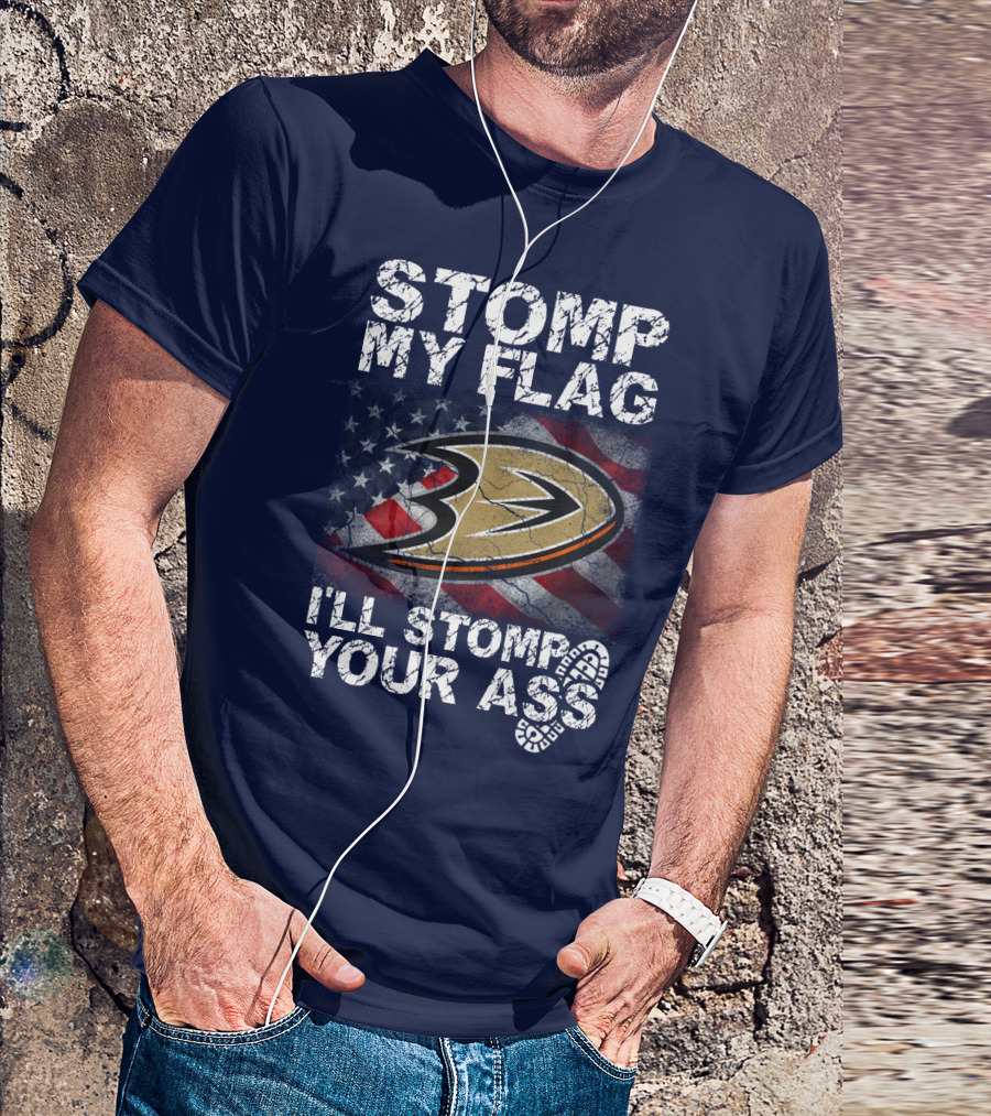 Stomp My Flag I'll Stomp Your Ass Anaheim Ducks Usa Flag T-Shirt