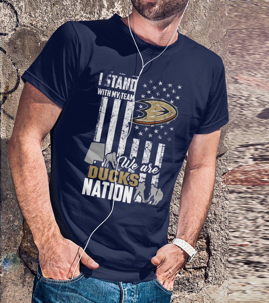 I Stand With My Team We Are Anaheim Ducks Nation T-Shirt