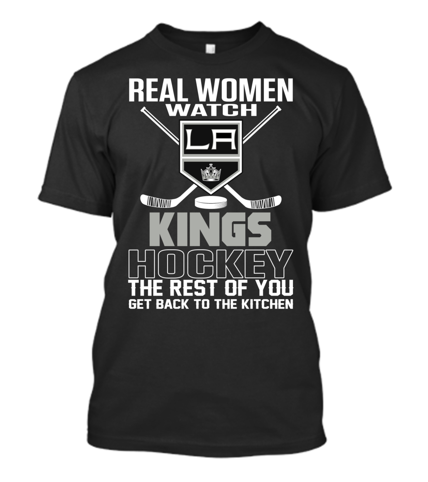 Real Women Watch Los Angeles Kings Hockey The Rest Of You Get Back To The Kitchen T-Shirt