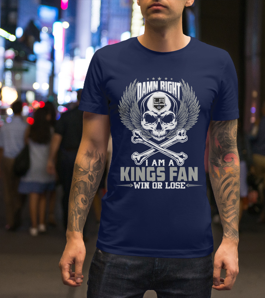 Damn Right I Am A Los Angeles Kings Fan Win Or Lose T-Shirt