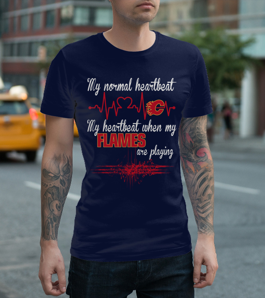 My Normal Heartbeat My Heartbeat When My Calgary Flames Are Playing T-Shirt