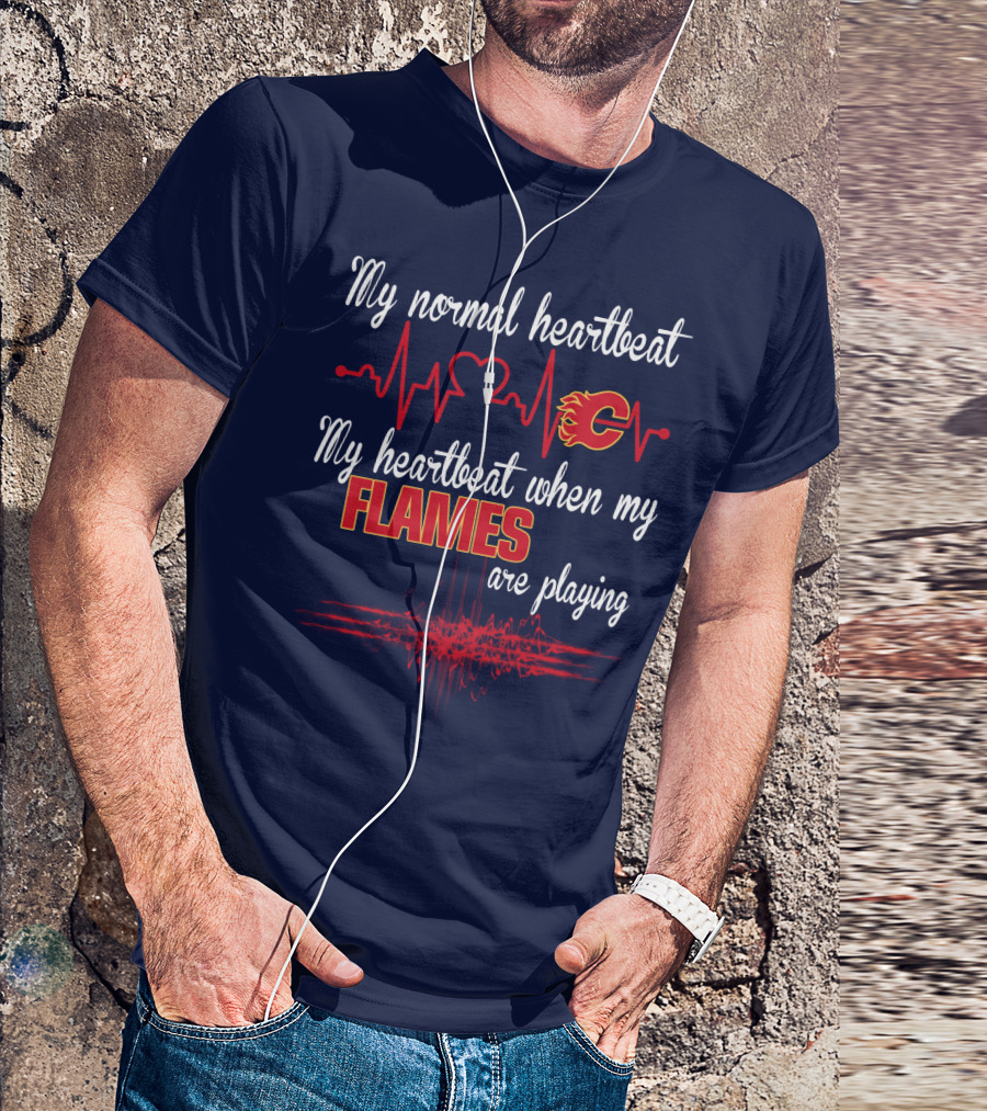 My Normal Heartbeat My Heartbeat When My Calgary Flames Are Playing T-Shirt