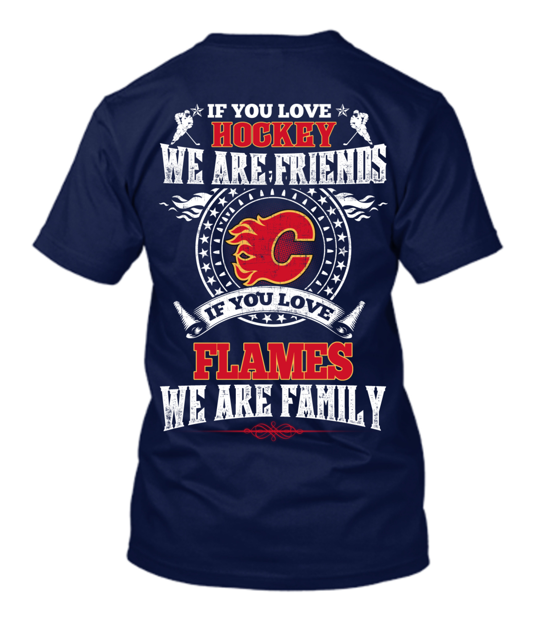 If You Love Hockey We Are Friends If You Love Flames We Are Family Calgary Flames T-Shirt