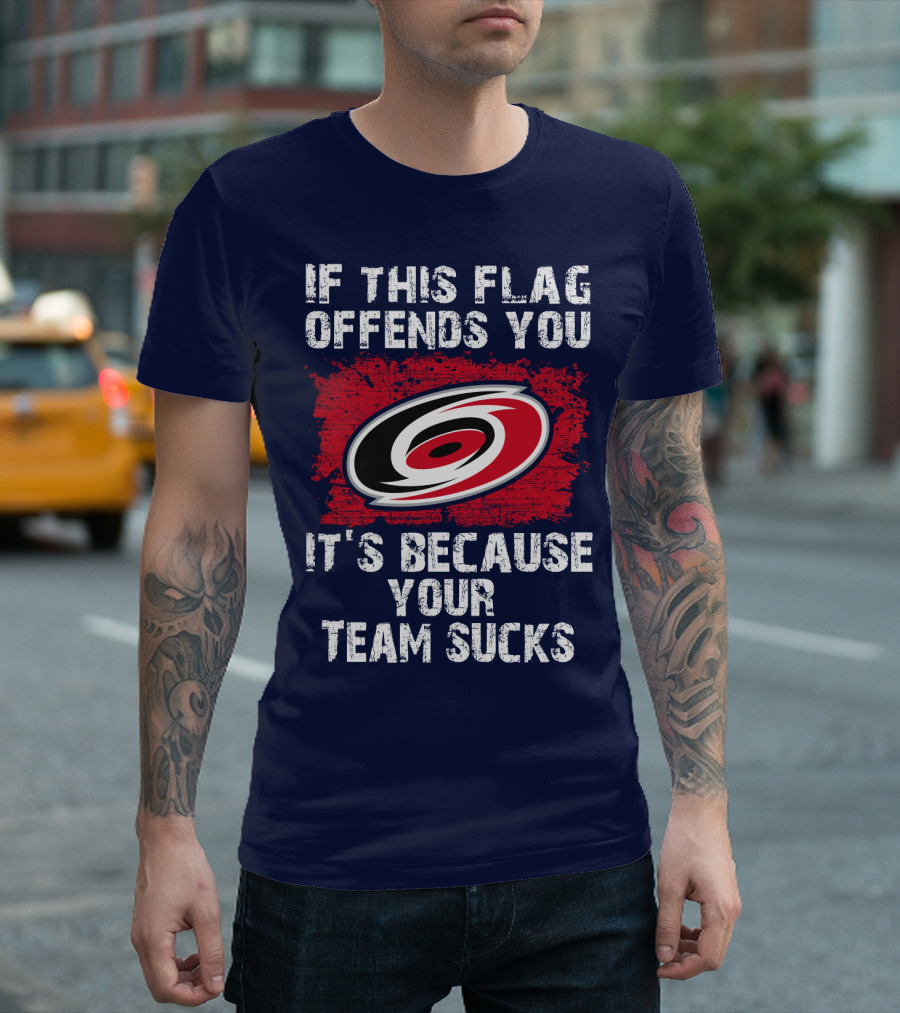 Carolina Hurricanes If This Flag Offends You It's Because Your Team Sucks T-Shirt