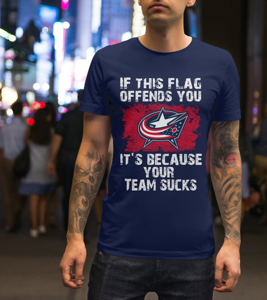 If This Flag Offends You It's Because Your Team Sucks Columbus Blue Jackets T-Shirt