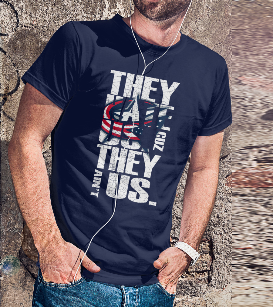 They Hate Us Cuz They Ain't Us Columbus Blue Jackets T-Shirt