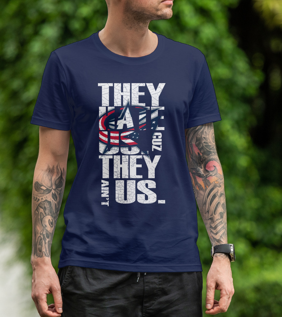 They Hate Us Cuz They Ain't Us Columbus Blue Jackets T-Shirt