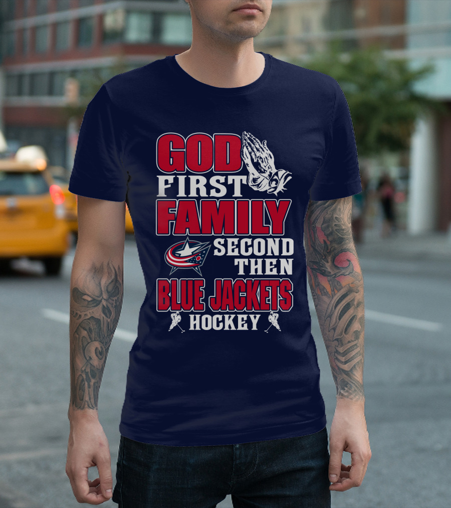 God First Family Second Then Blue Jackets Hockey T-Shirt