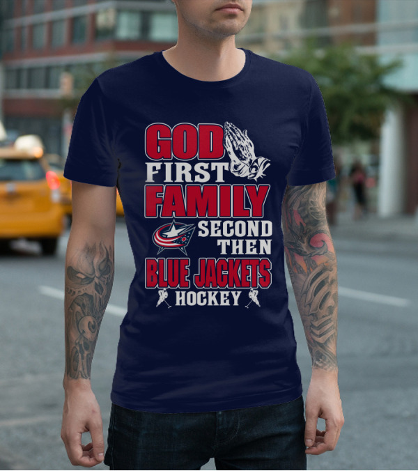 God First Family Second Then Blue Jackets Hockey T-Shirt