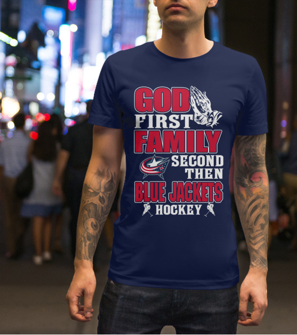 God First Family Second Then Blue Jackets Hockey T-Shirt