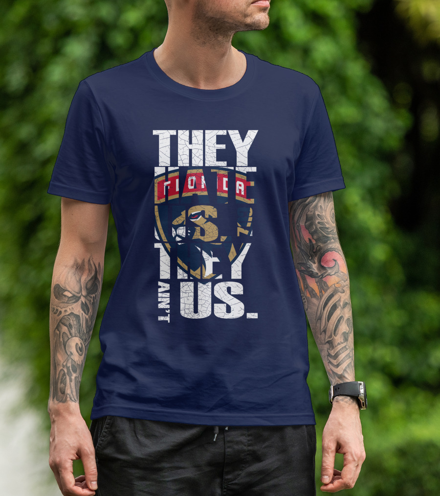Florida Panthers They Hate Us They Ain't Us T-Shirt