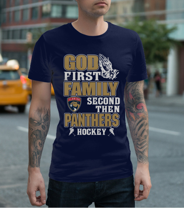 God First Family Second Then Florida Panthers Hockey T-Shirt