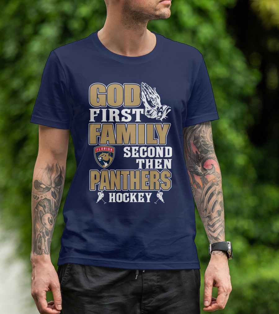 God First Family Second Then Florida Panthers Hockey T-Shirt