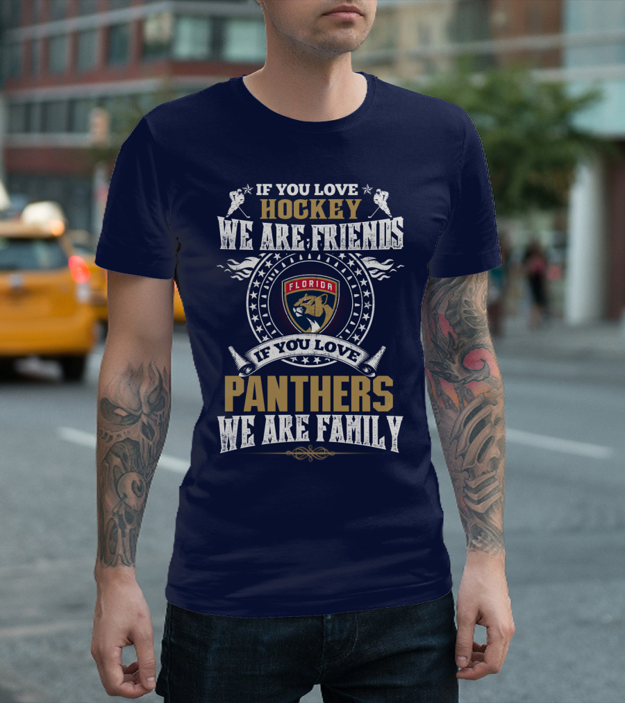 If You Love Hockey We Are Friends If You Love Florida Panthers We Are Family T-Shirt