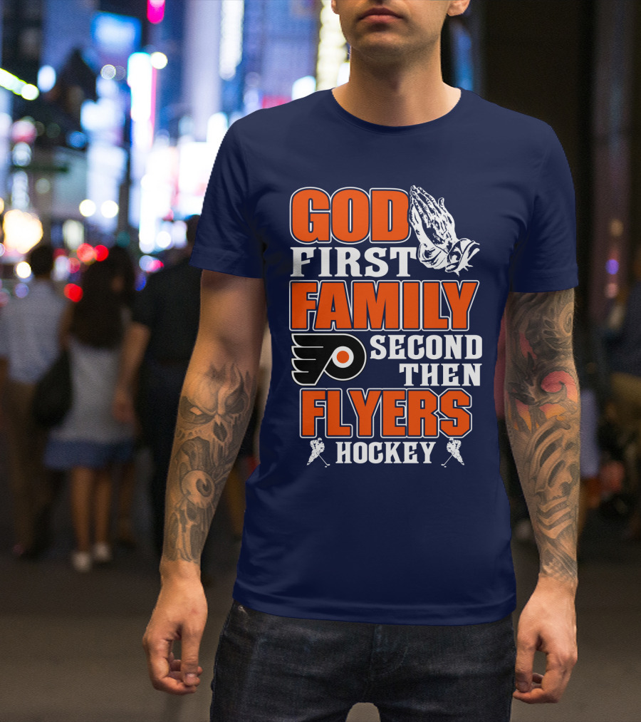 God First Family Second Then Flyers Hockey T-Shirt