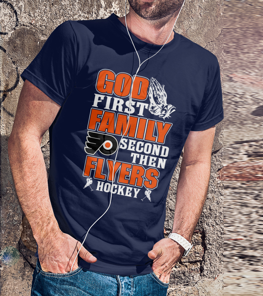 God First Family Second Then Flyers Hockey T-Shirt