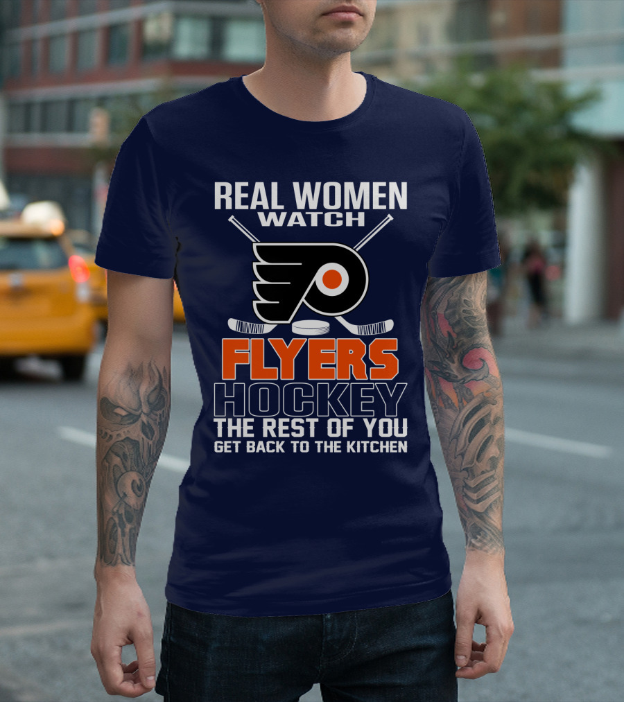 Real Women Watch Flyers Hockey The Rest Of You Get Back To The Kitchen T-Shirt